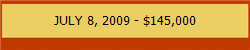 JULY 8, 2009 - $145,000